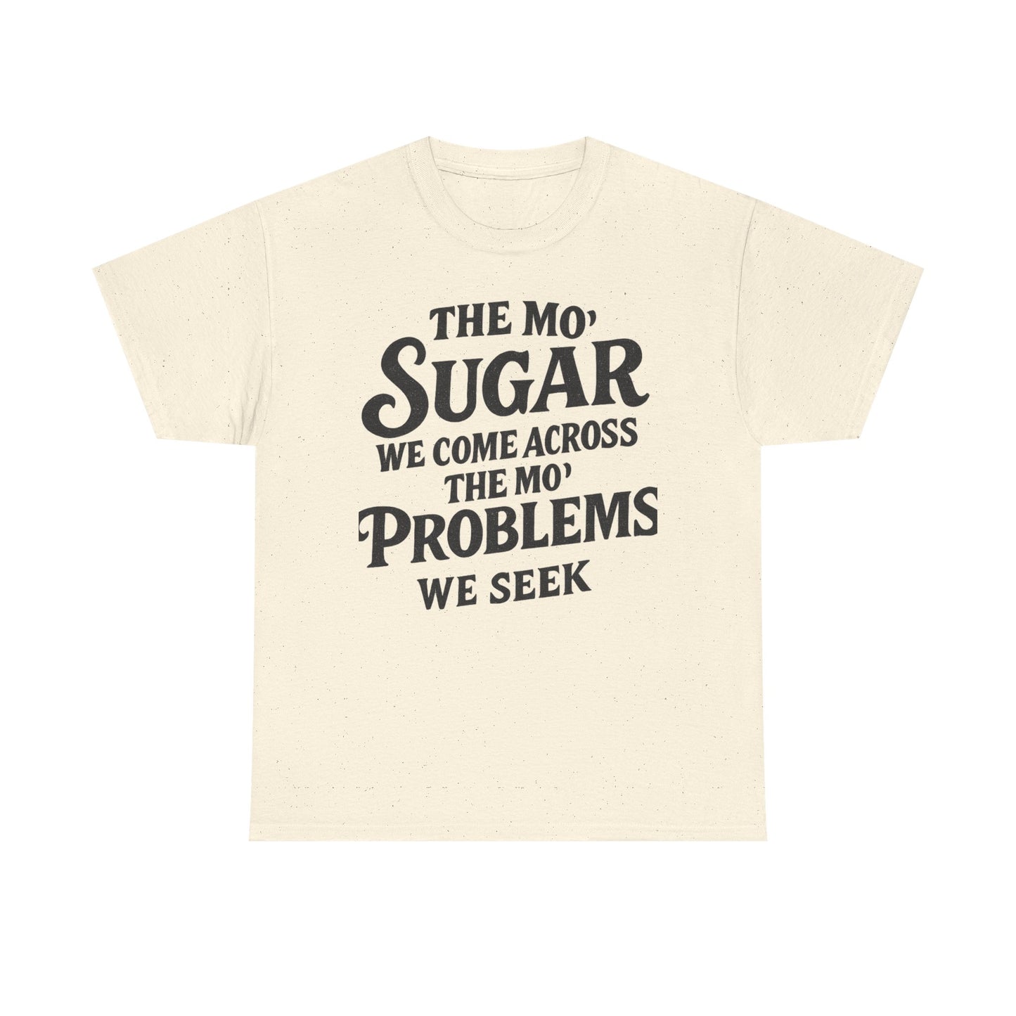 Mo' Sugar Mo' Problems Tee