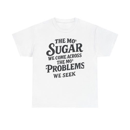 Mo' Sugar Mo' Problems Tee